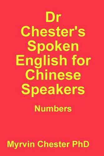 Cover image for Dr Chester's Spoken English for Chinese Speakers: Numbers