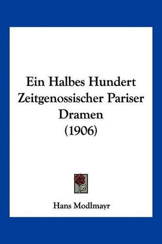 Cover image for Ein Halbes Hundert Zeitgenossischer Pariser Dramen (1906)