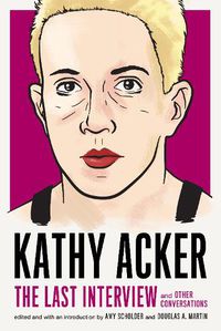 Cover image for Kathy Acker: The Last Interview: and other conversations