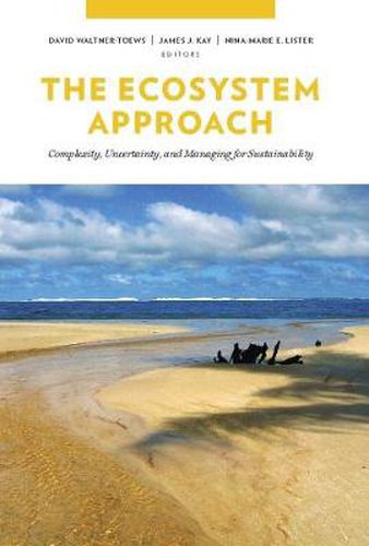 Cover image for The Ecosystem Approach: Complexity, Uncertainty, and Managing for Sustainability