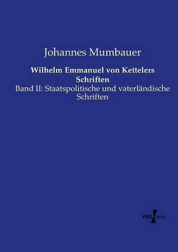 Cover image for Wilhelm Emmanuel von Kettelers Schriften: Band II: Staatspolitische und vaterlandische Schriften