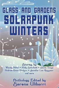 Cover image for Glass and Gardens: Solarpunk Winters
