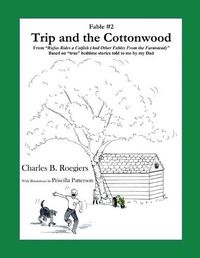 Cover image for Trip & the Cottonwood [Fable 2]: (From Rufus Rides a Catfish & Other Fables From the Farmstead)