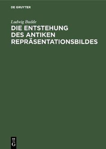 Cover image for Die Entstehung des antiken Reprasentationsbildes