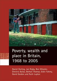Cover image for Poverty, wealth and place in Britain, 1968 to 2005