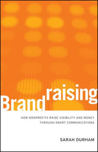 Cover image for Brandraising: How Nonprofits Raise Visibility and Money Through Smart Communications