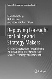 Cover image for Deploying Foresight for Policy and Strategy Makers: Creating Opportunities Through Public Policies and Corporate Strategies in Science, Technology and Innovation