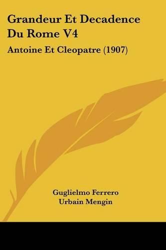 Cover image for Grandeur Et Decadence Du Rome V4: Antoine Et Cleopatre (1907)