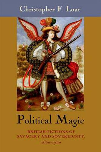 Cover image for Political Magic: British Fictions of Savagery and Sovereignty, 1650-1750