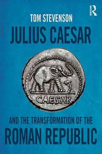 Cover image for Julius Caesar and the Transformation of the Roman Republic