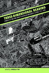 Cover image for Three-Dimensional Reading: Stories of Time and Space in Japanese Modernist Fiction, 1911-1932