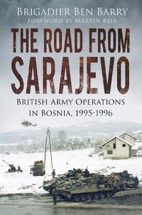 Cover image for The Road From Sarajevo: British Army Operations in Bosnia, 1995-1996