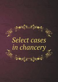 Cover image for Select Cases in Chancery