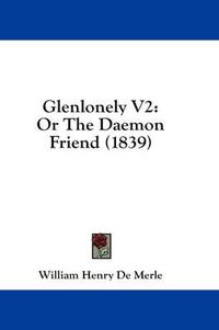 Cover image for Glenlonely V2: Or the Daemon Friend (1839)