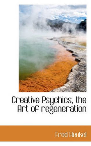 Cover image for Creative Psychics, the Art of Regeneration