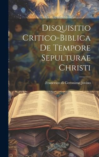 Cover image for Disquisitio Critico-biblica De Tempore Sepulturae Christi