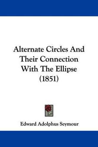 Cover image for Alternate Circles And Their Connection With The Ellipse (1851)