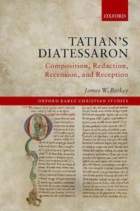 Cover image for Tatian's Diatessaron: Composition, Redaction, Recension, and Reception