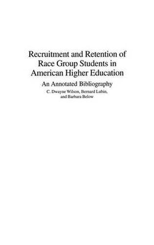 Cover image for Recruitment and Retention of Race Group Students in American Higher Education: An Annotated Bibliography