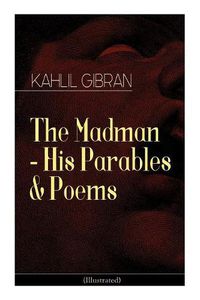 Cover image for The Madman - His Parables & Poems (Illustrated)