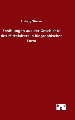 Cover image for Erzahlungen aus der Geschichte des Mittelalters in biographischer Form