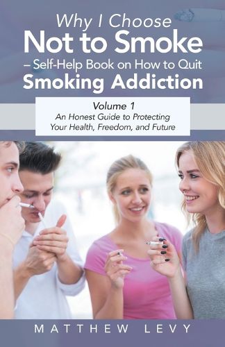 Cover image for Why I Choose Not to Smoke - Self-Help Book on How to Quit Smoking Addiction