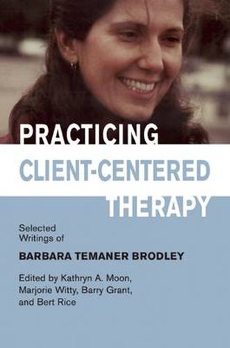 Practicing Client-Centered Therapy: Selected Writings of Barbara Temaner Brodley