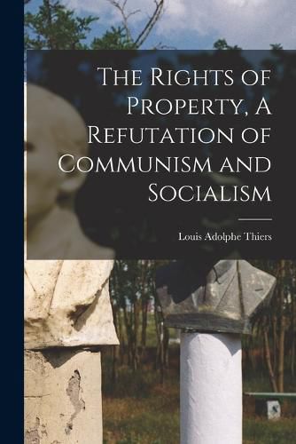 The Rights of Property, A Refutation of Communism and Socialism