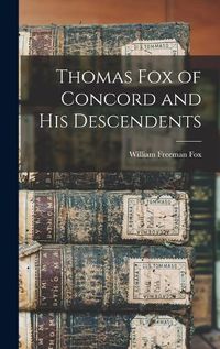 Cover image for Thomas Fox of Concord and His Descendents