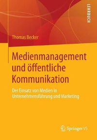 Cover image for Medienmanagement Und OEffentliche Kommunikation: Der Einsatz Von Medien in Unternehmensfuhrung Und Marketing