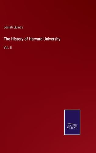 The History of Harvard University: Vol. II