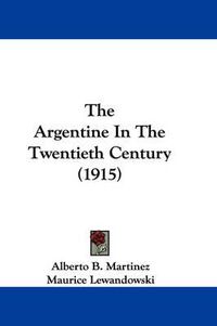 Cover image for The Argentine in the Twentieth Century (1915)