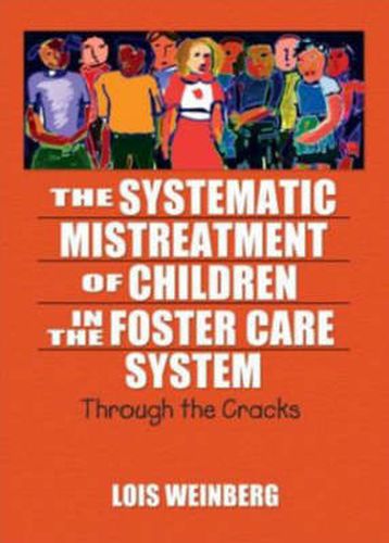 Cover image for The Systematic Mistreatment of Children in the Foster Care System: Through the Cracks