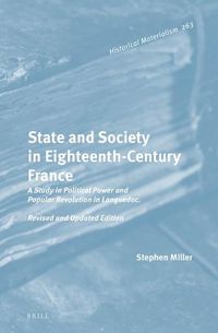 Cover image for State and Society in Eighteenth-Century France: A Study in Political Power and Popular Revolution in Languedoc. Revised and Updated Edition