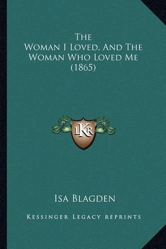 Cover image for The Woman I Loved, and the Woman Who Loved Me (1865)