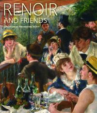 Cover image for Renoir and Friends: Luncheon of the Boating Party