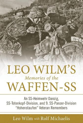 Cover image for Leo Wilm's Memories of the Waffen-SS: An SS-Heimwehr Danzig, SS-Totenkopf-Division, and 9. SS-Panzer-Division  Hohenstaufen  Veteran Remembers