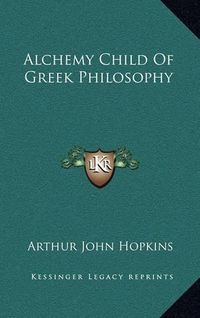 Cover image for Alchemy Child of Greek Philosophy