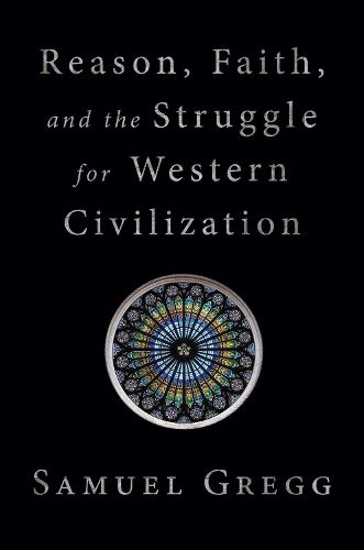 Cover image for Reason, Faith, and the Struggle for Western Civilization