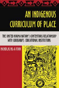 Cover image for An Indigenous Curriculum of Place: The United Houma Nation's Contentious Relationship with Louisiana's Educational Institutions