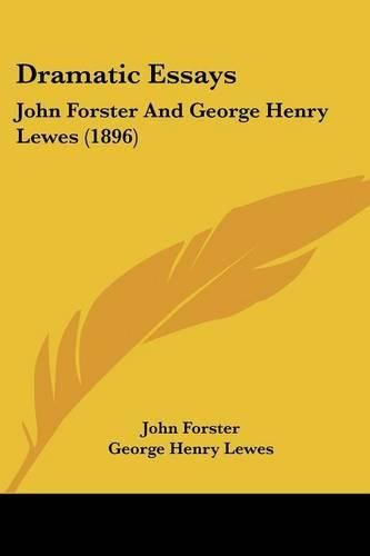 Dramatic Essays: John Forster and George Henry Lewes (1896)