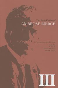 Cover image for The Short Fiction of Ambrose Bierce, Volume III: A Comprehensive Edition