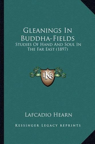 Gleanings in Buddha-Fields: Studies of Hand and Soul in the Far East (1897)