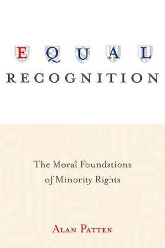 Equal Recognition: The Moral Foundations of Minority Rights