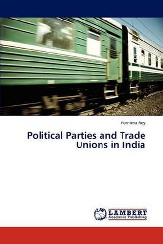 Cover image for Political Parties and Trade Unions in India