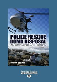 Cover image for Police Rescue & Bomb Disposal: An Extraordinary History