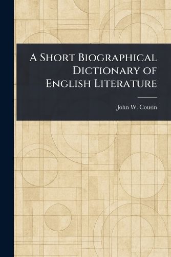 Cover image for A Short Biographical Dictionary of English Literature