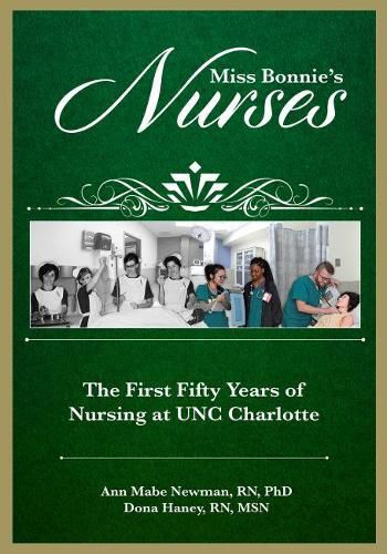 Cover image for Miss Bonnie's Nurses: The First Fifty Years of Nursing at UNC Charlotte