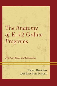 Cover image for The Anatomy of K-12 Online Programs: Practical Ideas and Guidelines