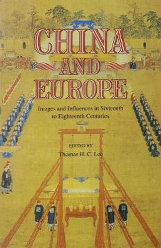 Cover image for China and Europe: Images and Influences in Sixteenth to Eighteenth Centuries